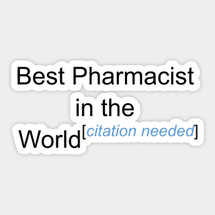 Best Pharmacist in the World - Citation Needed! Sticker